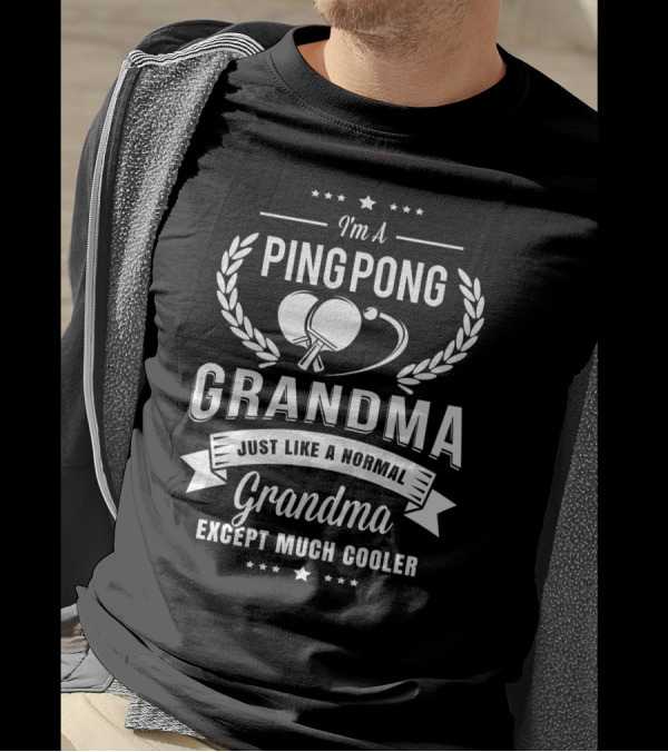 I'm A Pingpong Grandma Just Like A Normal Grandma Except Much Cooler T-Shirt
