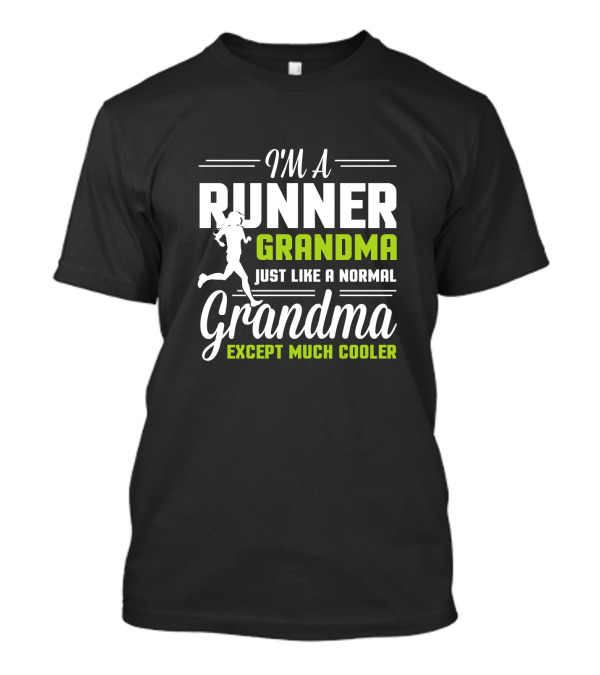 I Am A Runner Grandma Just Like A Normal Grandma Except Much Cooler T-Shirt