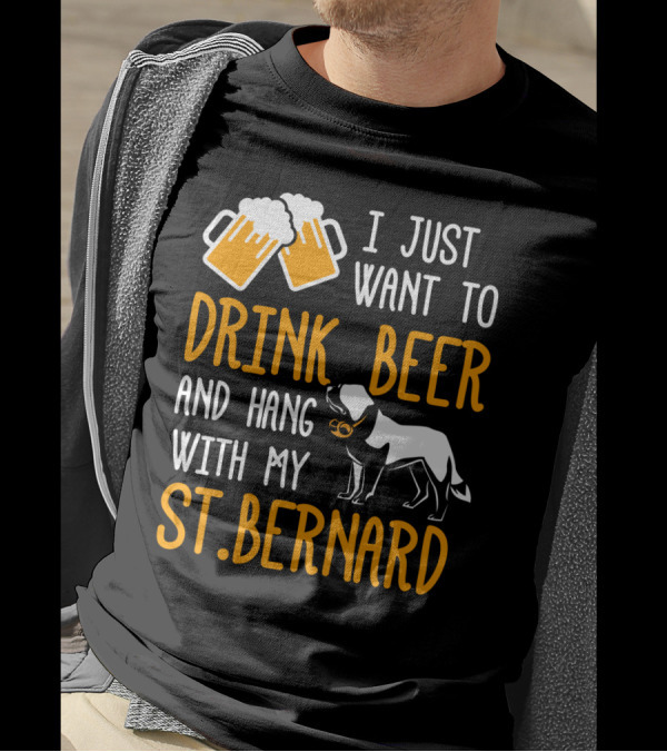 I Just Want To Drink Beer And Hang With My St Bernard T-Shirt