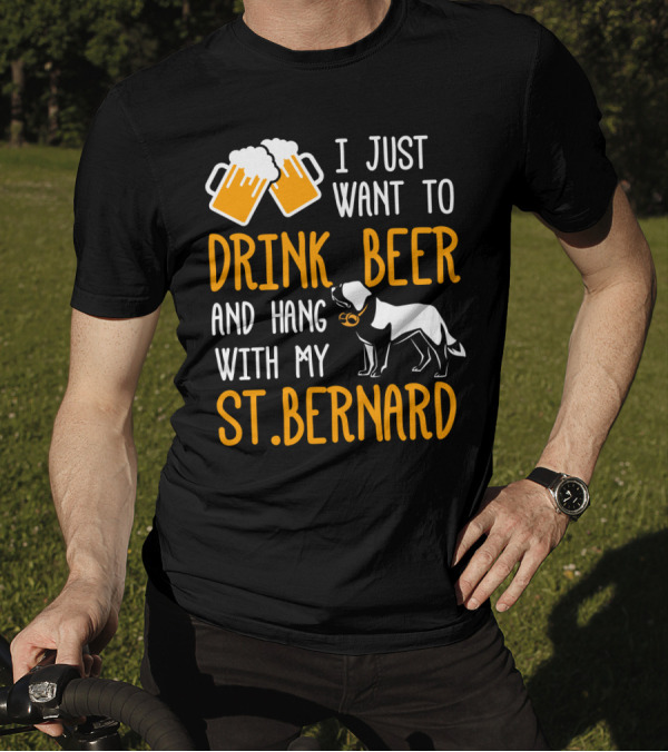I Just Want To Drink Beer And Hang With My St Bernard T-Shirt