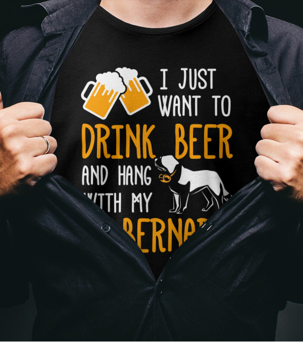I Just Want To Drink Beer And Hang With My St Bernard T-Shirt