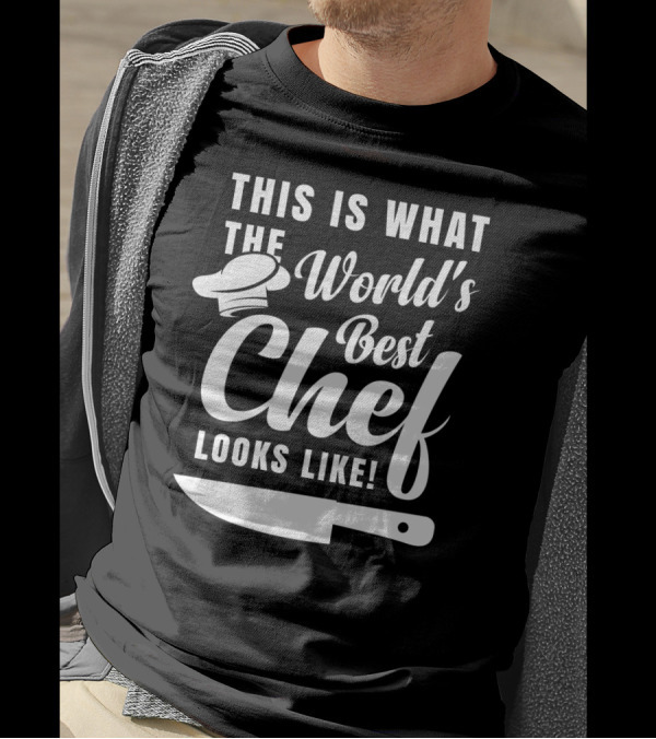 This Is What The World's Best Chef Looks Like With Chef Hat And Kitchen Knife T-Shirt