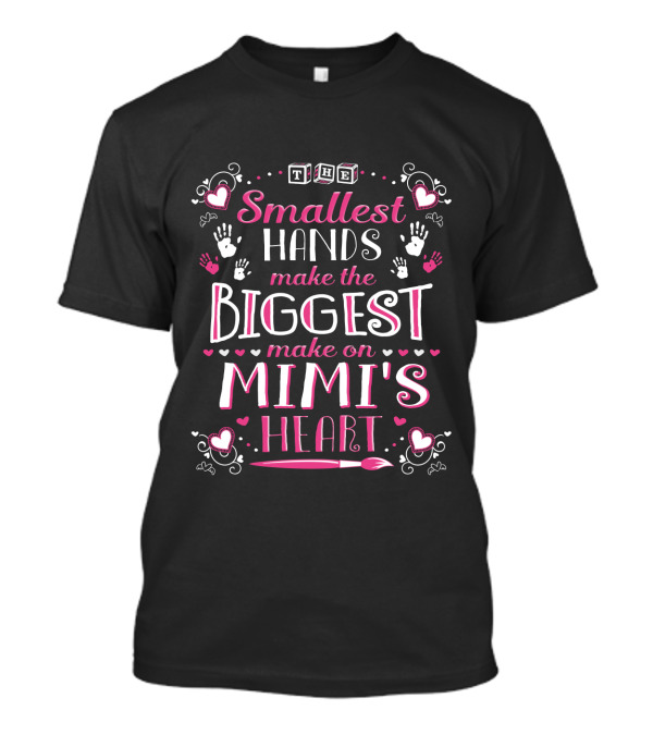 The Smallest Hands Make The Biggest Mark On Mimi's Heart T-Shirt