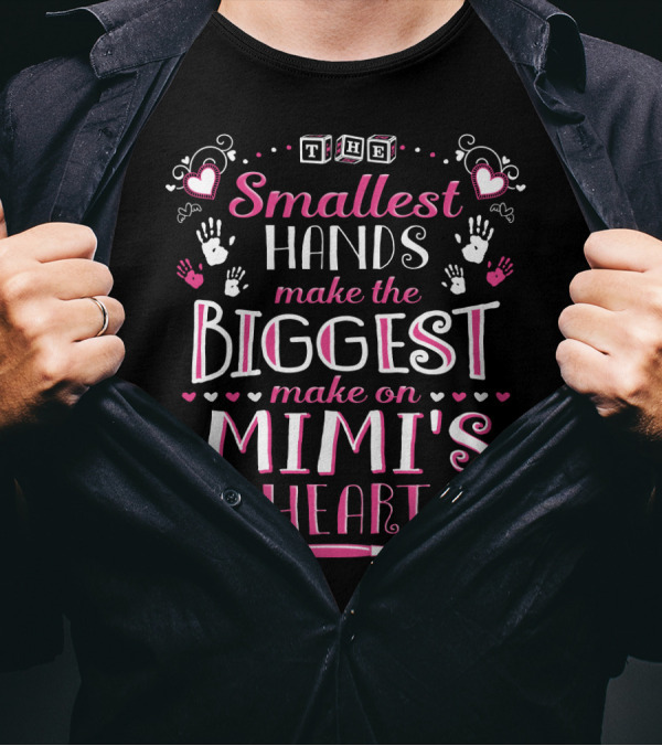 The Smallest Hands Make The Biggest Mark On Mimi's Heart T-Shirt