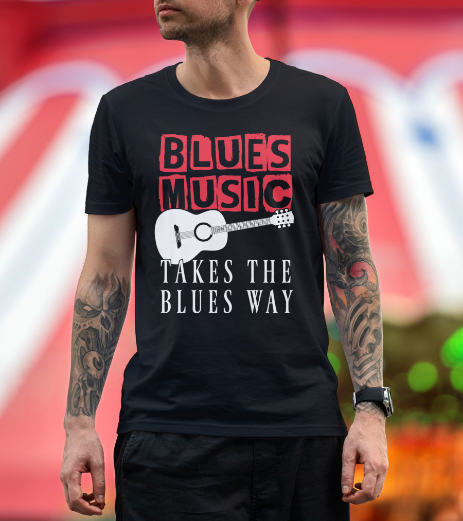 BLUES MUSIC TAKES THE BLUES WAY GUITAR T-Shirt