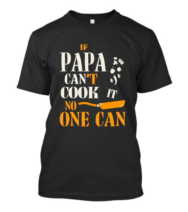 IF PAPA CAN'T COOK IT NO ONE CAN SKILLET AND VEGETABLES T-Shirt