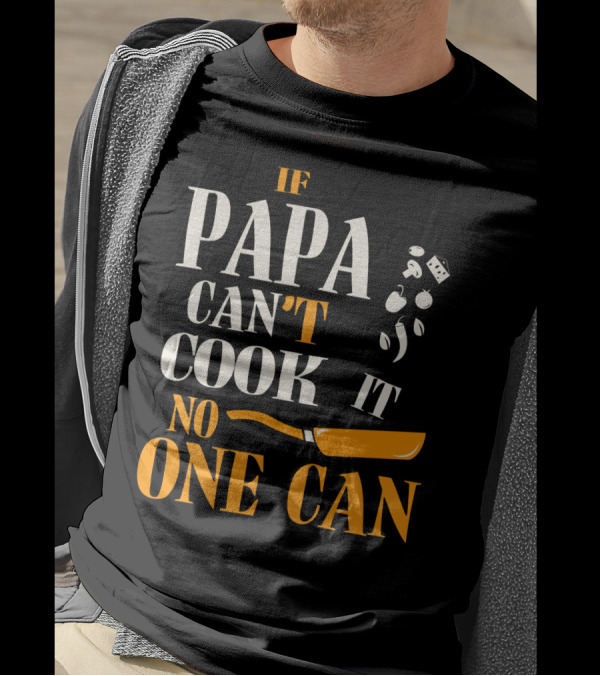 IF PAPA CAN'T COOK IT NO ONE CAN SKILLET AND VEGETABLES T-Shirt