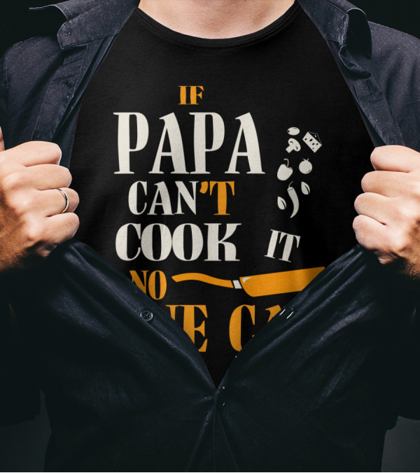 IF PAPA CAN'T COOK IT NO ONE CAN SKILLET AND VEGETABLES T-Shirt