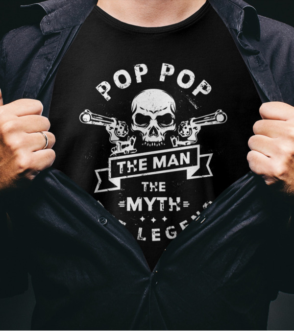 Pop Pop The Man The Myth The Legend Skull And Guns T-Shirt