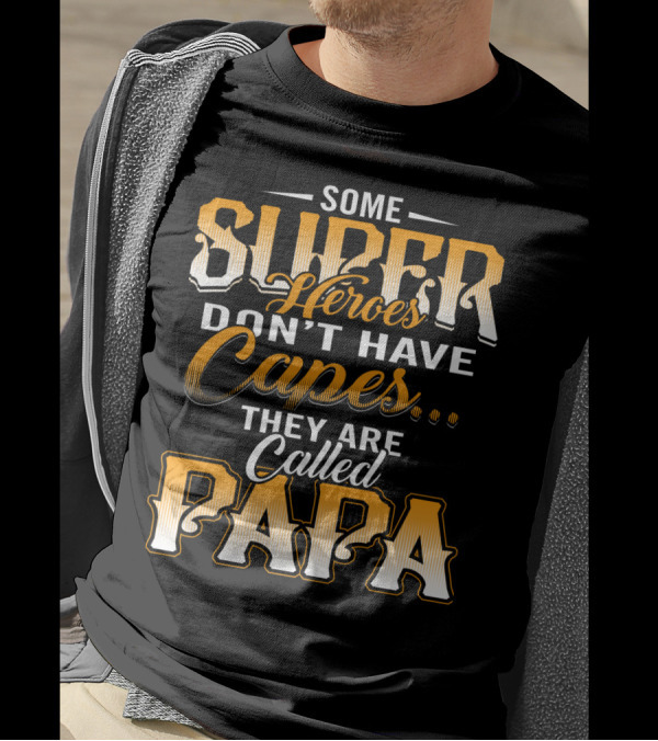 Some Super Heroes Don't Have Capes They Are Called Papa T-Shirt