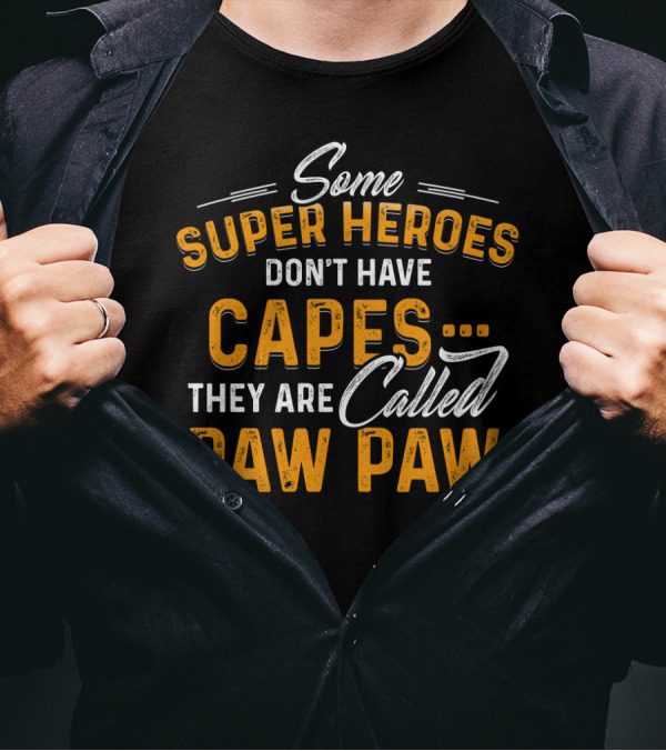 Some Super Heroes Don't Have Capes They Are Called Paw Paw T-Shirt