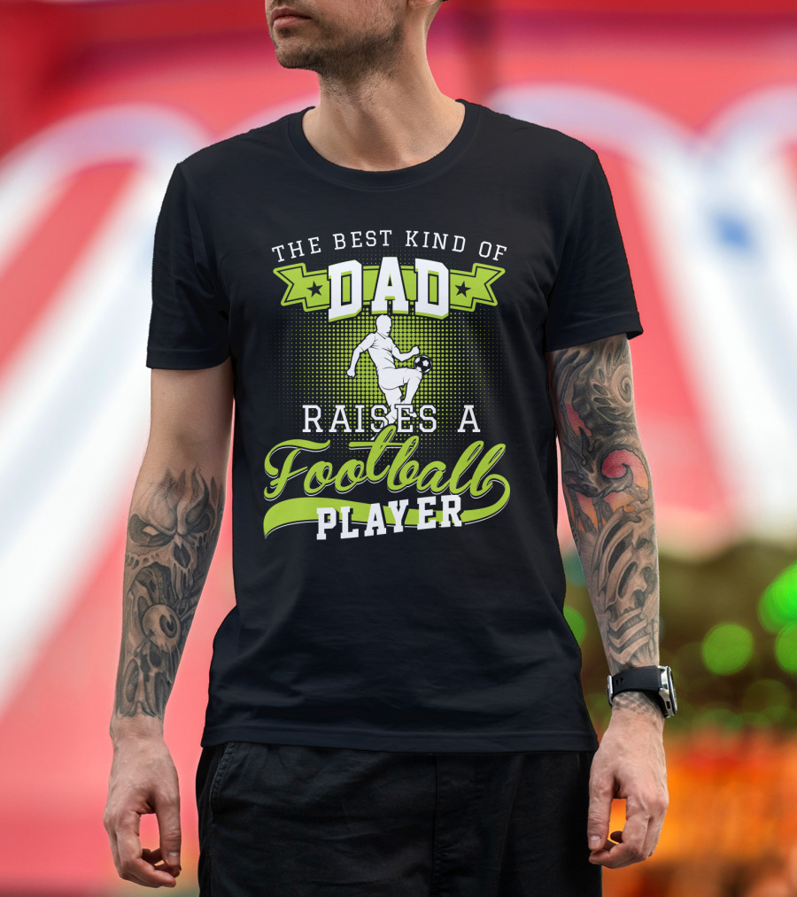 THE BEST KIND OF DAD RAISES A FOOTBALL PLAYER T-Shirt