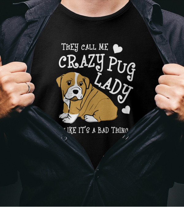 They Call Me Crazy Pug Lady Like It's A Bad Thing Pug Illustration Heart Accents T-Shirt