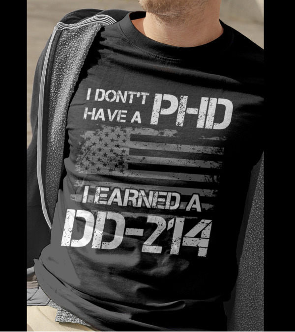 I Don't Have A PHD I Earned A DD 214 American Flag T-Shirt