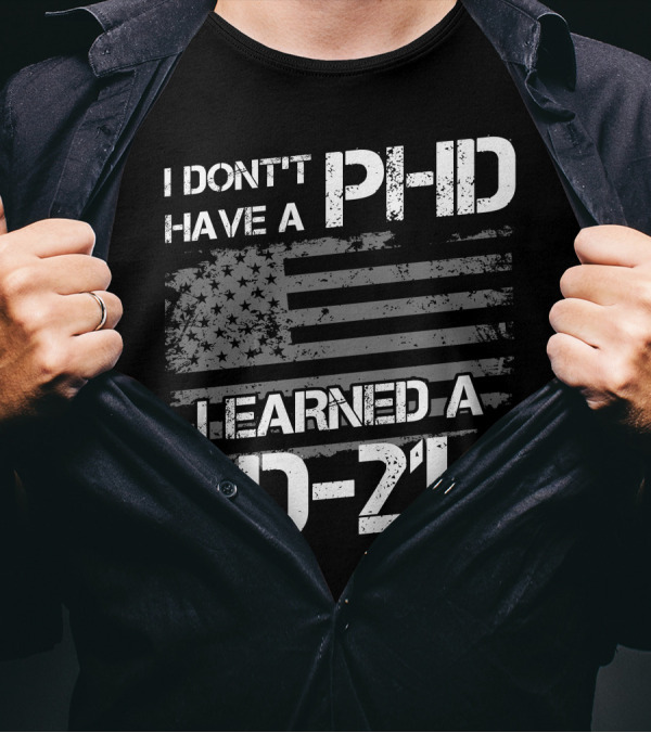 I Don't Have A PHD I Earned A DD 214 American Flag T-Shirt