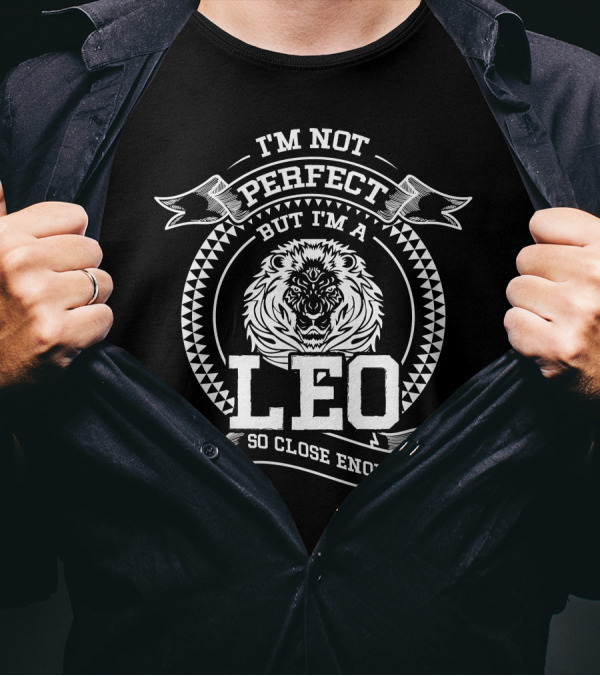 I'm Not Perfect But I'm A Leo So Close Enough Lion T-Shirt