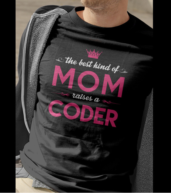 The Best Kind Of Mom Raises A Coder T-Shirt