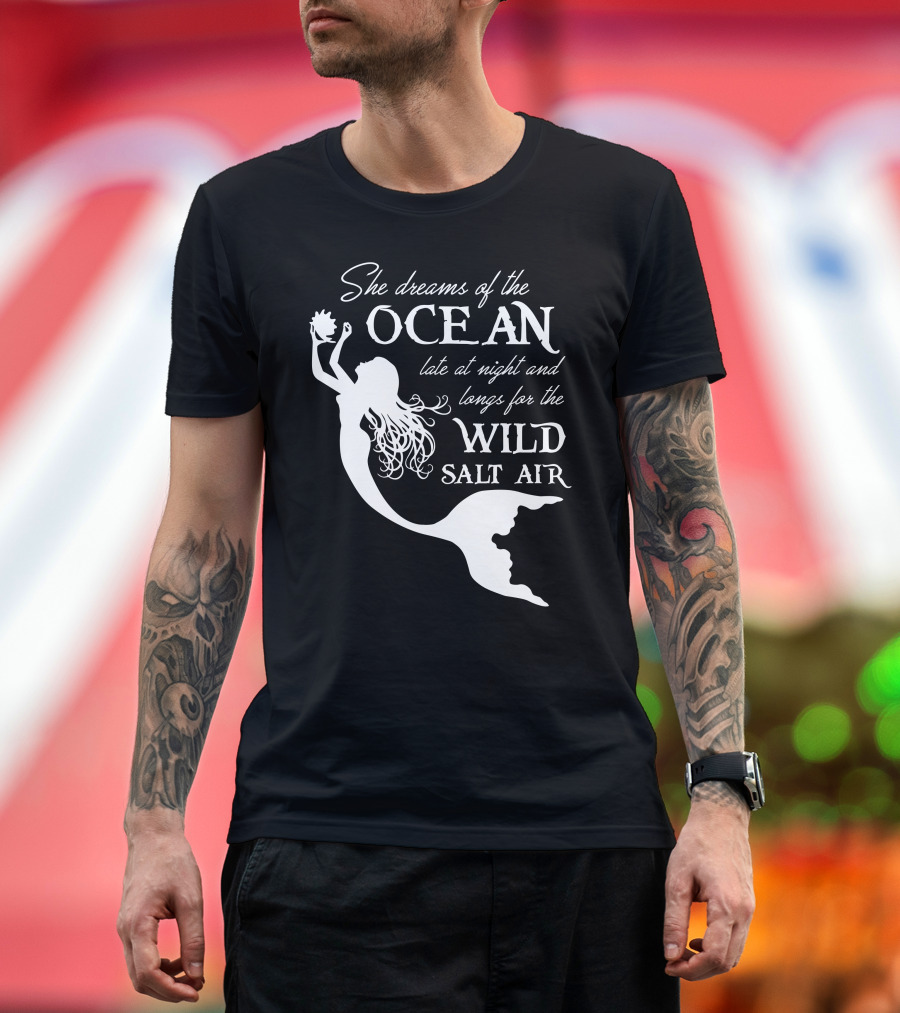 She Dreams of the Ocean Late at Night and Longs for the Wild Salt Air T-Shirt