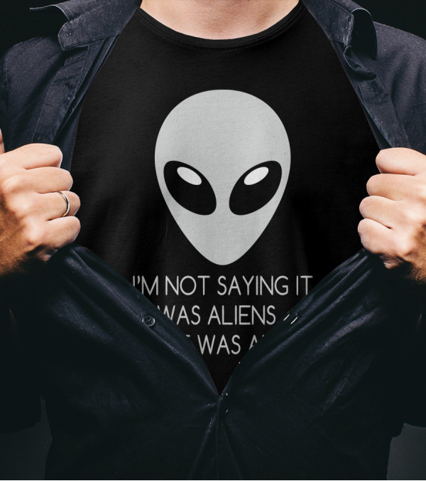 I'm Not Saying It Was Aliens But It Was Aliens Alien Face T-Shirt