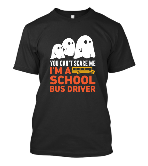 You Can't Scare Me I'm A School Bus Driver Ghosts And School Bus T-Shirt