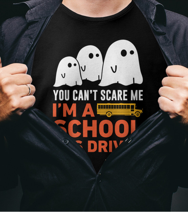 You Can't Scare Me I'm A School Bus Driver Ghosts And School Bus T-Shirt