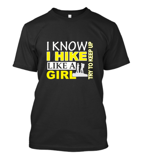 I Know I Hike Like A Girl Try To Keep Up Hiking T-Shirt