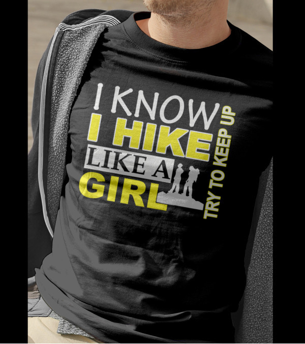 I Know I Hike Like A Girl Try To Keep Up Hiking T-Shirt