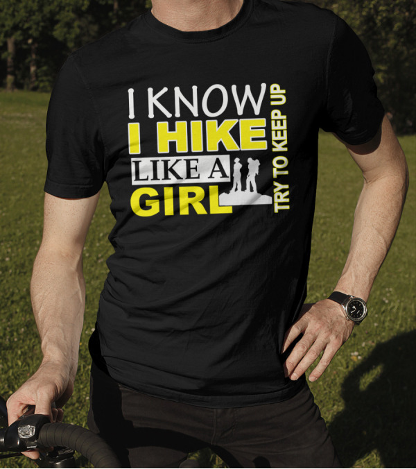 I Know I Hike Like A Girl Try To Keep Up Hiking T-Shirt