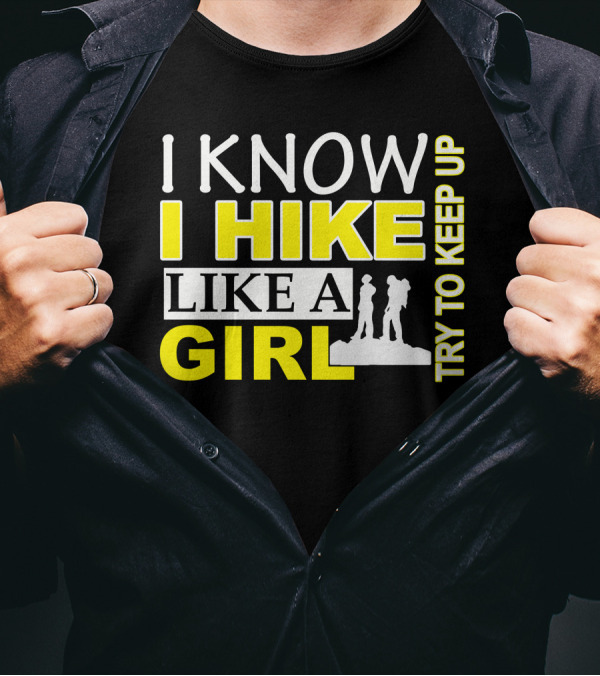 I Know I Hike Like A Girl Try To Keep Up Hiking T-Shirt