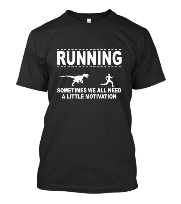Running Sometimes We All Need A Little Motivation Dinosaur Raptor T-Shirt