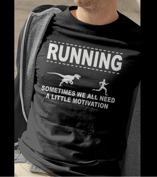 Running Sometimes We All Need A Little Motivation Dinosaur Raptor T-Shirt