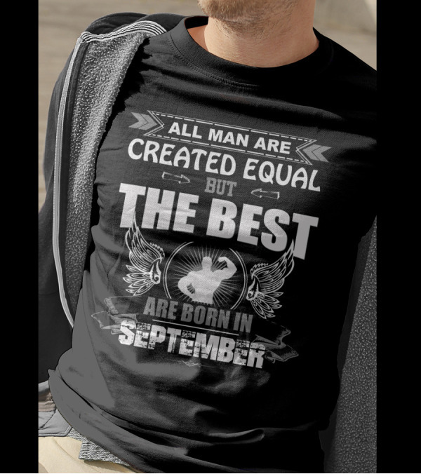 All Man Are Created Equal But The Best Are Born In September T-Shirt