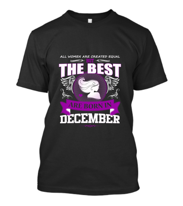 All Women Are Created Equal But The Best Are Born In December Wings T-Shirt