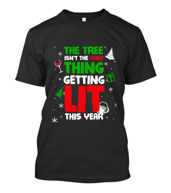 THE TREE ISN'T THE ONLY THING GETTING LIT THIS YEAR SNOWFLAKES WINE GIFT BEER T-Shirt