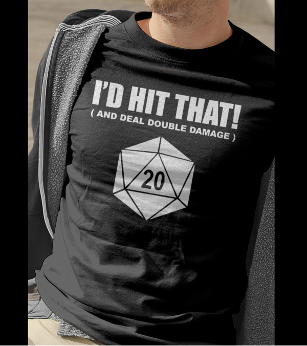 I'd Hit That 20-Sided Dice And Deal Double Damage T-Shirt