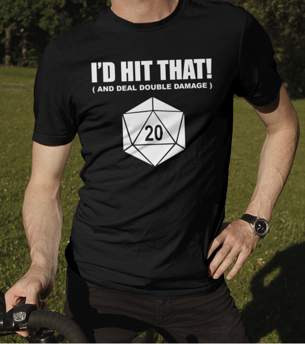 I'd Hit That 20-Sided Dice And Deal Double Damage T-Shirt