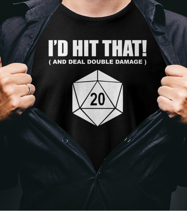 I'd Hit That 20-Sided Dice And Deal Double Damage T-Shirt