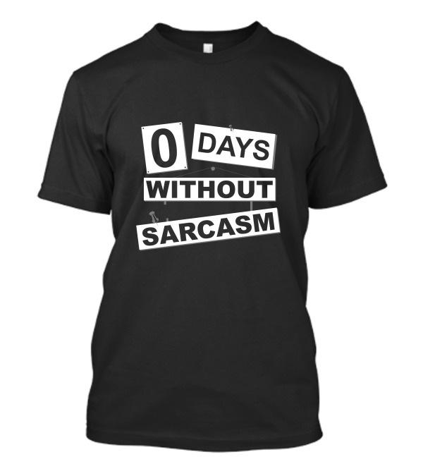 Zero Days Without Sarcasm Sign Display T-Shirt