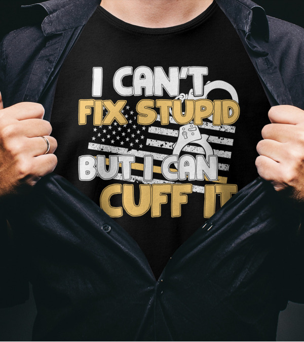 Correctional Officer I Can't Fix Stupid But I Can Cuff It American Flag Handcuffs T-Shirt