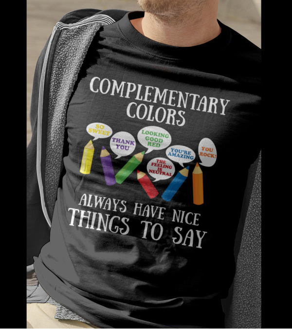 Complementary Colors You Rock Looking Good Red The Feeling Is Neutral Thank You Always Have Nice Things To Say T-Shirt
