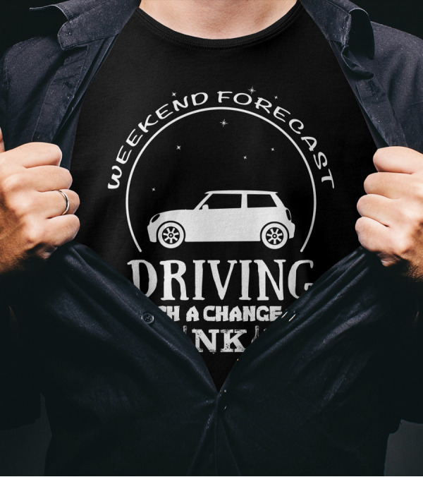 Weekend Forecast Driving With A Chance Of Drinking T-Shirt