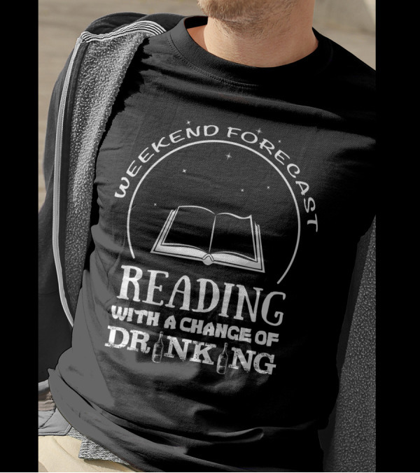 Weekend Forecast Reading With A Chance Of Drinking T-Shirt