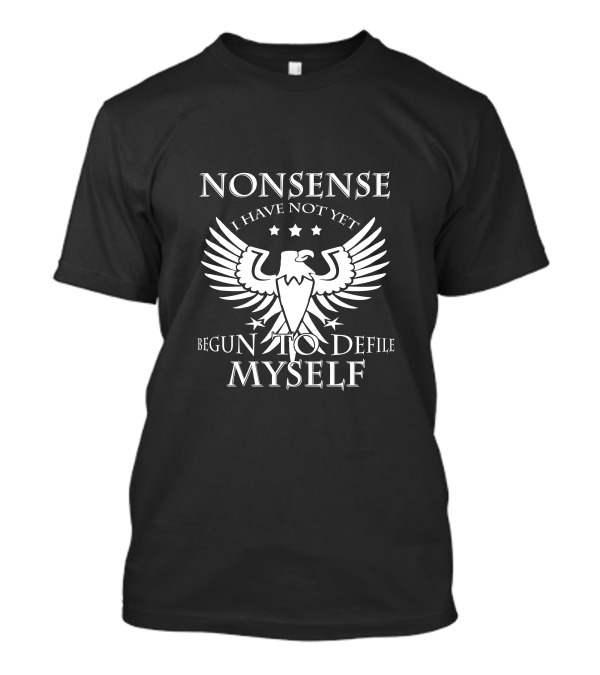 Nonsense I Have Not Yet Begun To Defile Myself Eagle Stars T-Shirt