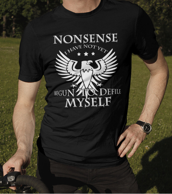 Nonsense I Have Not Yet Begun To Defile Myself Eagle Stars T-Shirt