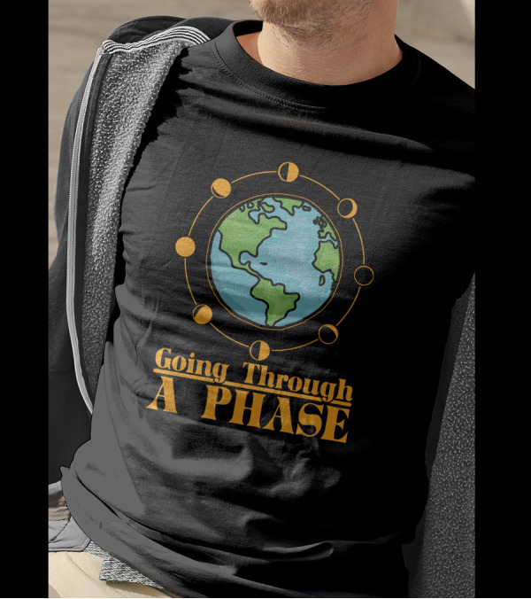 Going Through A Phase Moon Earth Astronomy Teacher Science T-Shirt