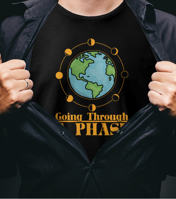 Going Through A Phase Moon Earth Astronomy Teacher Science T-Shirt