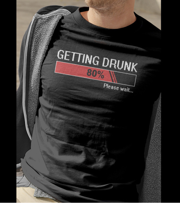 Getting Drunk 80% Please Wait Loading Bar T-Shirt