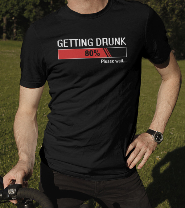 Getting Drunk 80% Please Wait Loading Bar T-Shirt