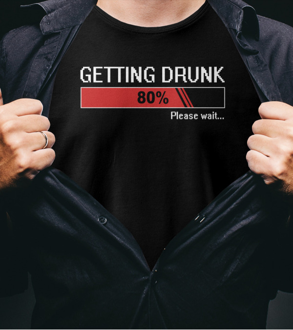 Getting Drunk 80% Please Wait Loading Bar T-Shirt