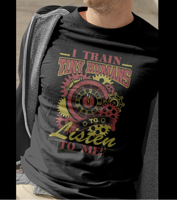 I Train Tiny Humans To Listen To Me Clockwork Gear T-Shirt